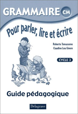 Grammaire pour parler, lire et écrire CM, cycle 3 : guide pédagogique