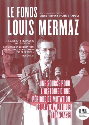 Le fonds Louis Mermaz : une source pour l'histoire d'une période de mutation de la vie politique fra
