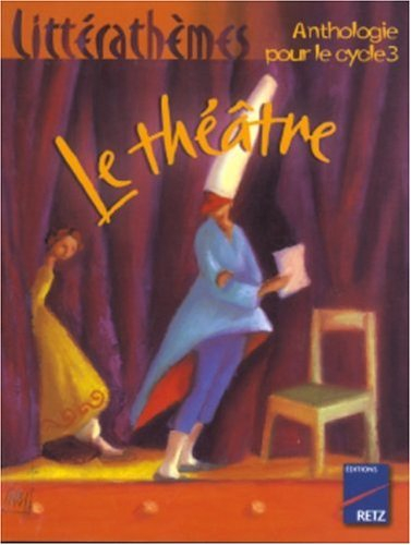 Le théâtre : anthologie pour le cycle 3