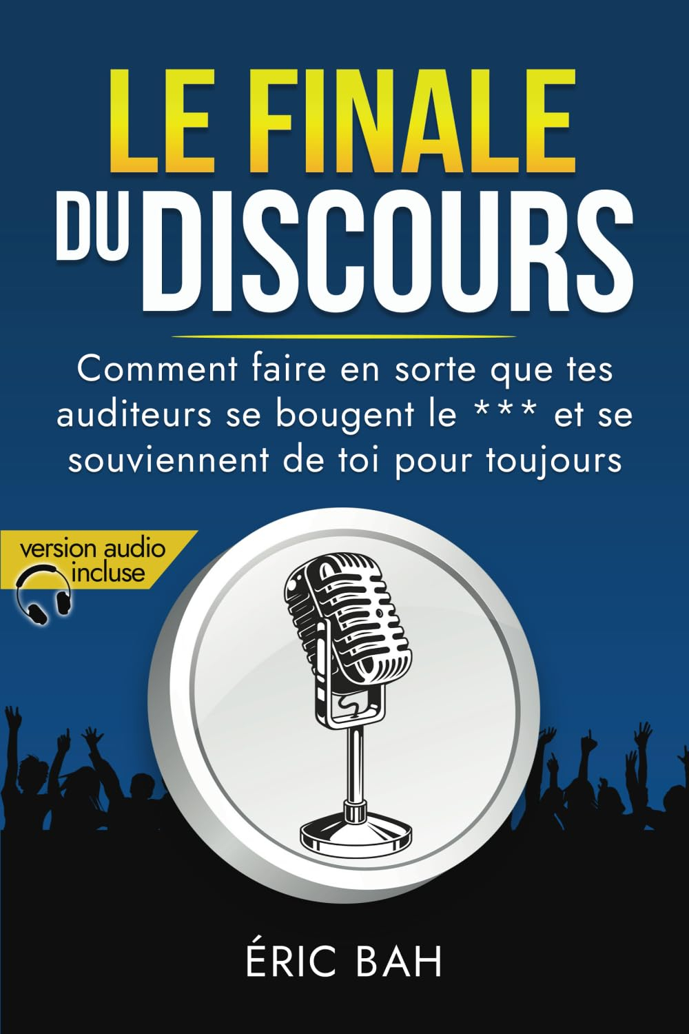 Le Finale du Discours: Manuel d?éloquence et de rhétorique pour la prise de parole en public | Exerc