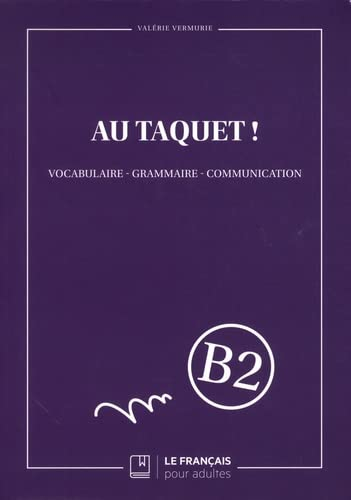 Au taquet ! : vocabulaire, grammaire, communication : B2