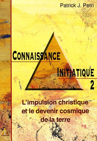 Connaissance initiatique. Vol. 2. L'impulsion christique et le devenir cosmique de la Terre