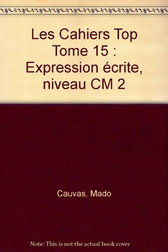 les cahiers top tome 15 : expression écrite, niveau cm 2
