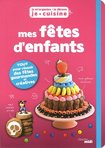 Je m'organise, je décore, je cuisine : mes fêtes d'enfants