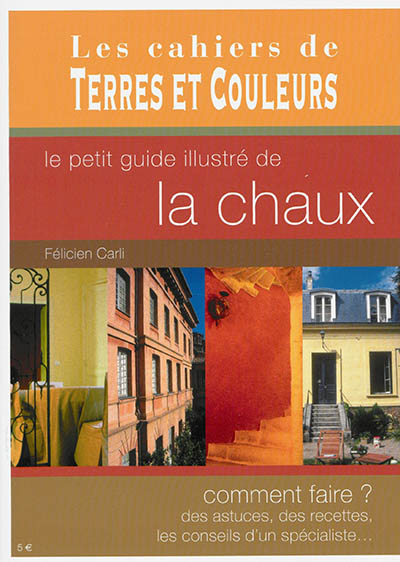 Le petit guide illustré de la chaux : comment faire ? des astuces, des recettes, les conseils d'un s