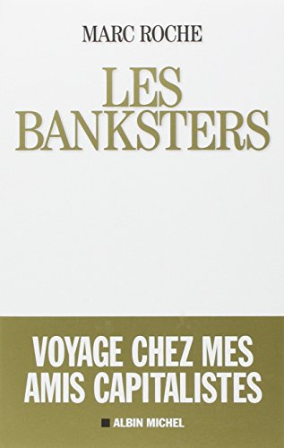 Les banksters : voyage chez mes amis capitalistes