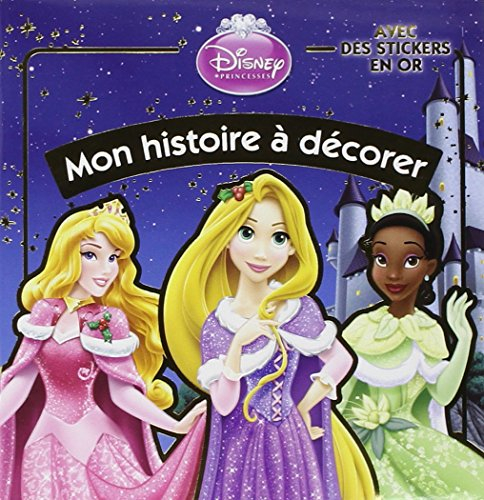 Princesses : mon histoire à décorer : avec des stickers en or