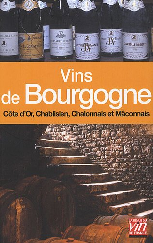 Les vins de Bourgogne : Côte de Nuits, Chablis, Côte de Beaune, Chalonnais et Mâconnais