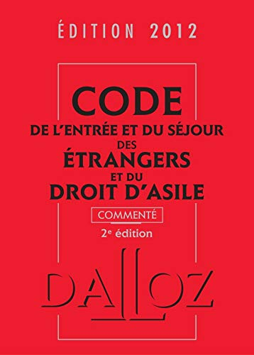 Code de l'entrée et du séjour des étrangers et du droit d'asile 2012, commenté