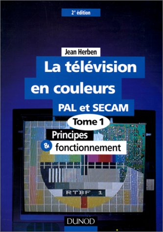 La télévision. Vol. 1. Principes et fonctionnement