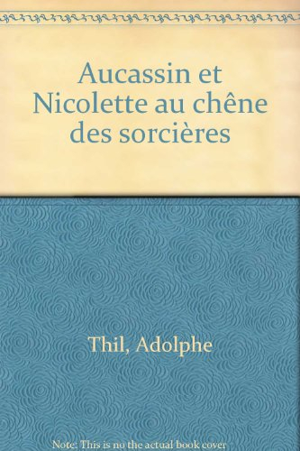 Aucassin et Nicolette au chêne des sorcières : théâtre opéra en quatre actes