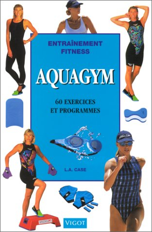 Aquagym : 60 exercices et programmes