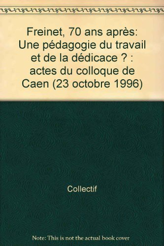freinet, 70 ans après. une pédagogie du travail et de la dédicace