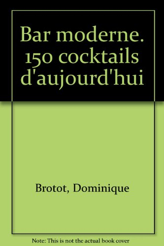 Bar moderne : 150 cocktails d'aujourd'hui