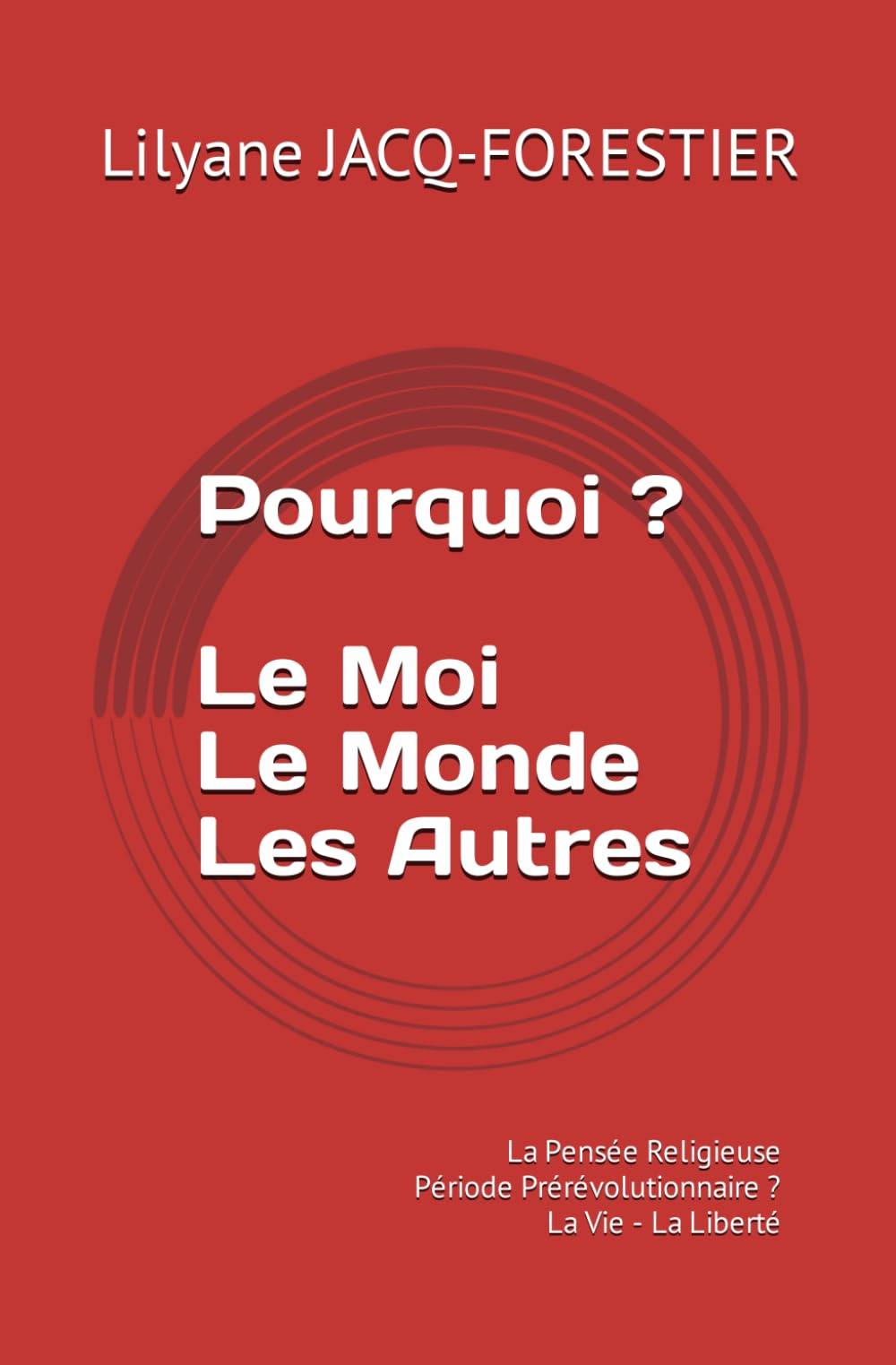 Pourquoi ? Le Moi Le Monde Les Autres: La Pensée Religieuse - Période Prérévolutionnaire ? - La Vie 