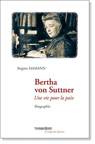 Bertha von Suttner : une vie pour la paix : biographie