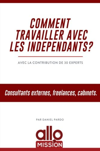 Comment travailler avec les indépendants ? : consultants externes, freelances, cabinets : avec la co