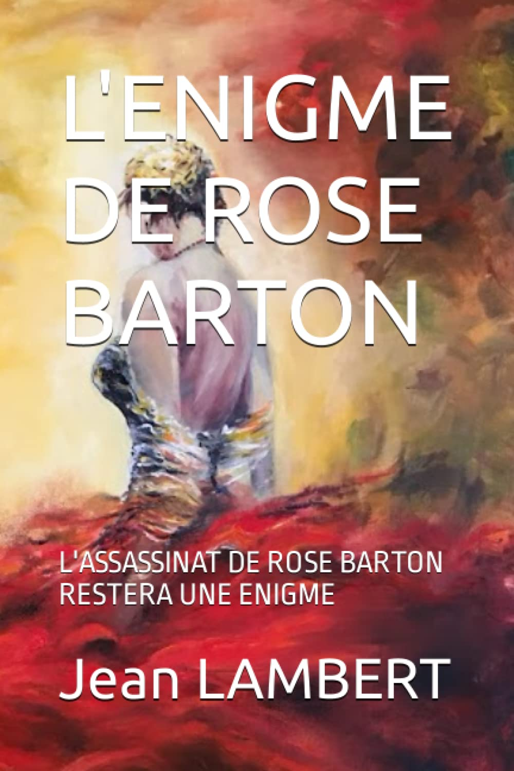 L'ENIGME DE ROSE BARTON: L'ASSASSINAT DE ROSE BARTON RESTERA UNE ENIGME