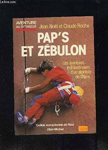 Pap's et Zébulon ou les Aventures extraordinaires d'un alpiniste de 12 ans