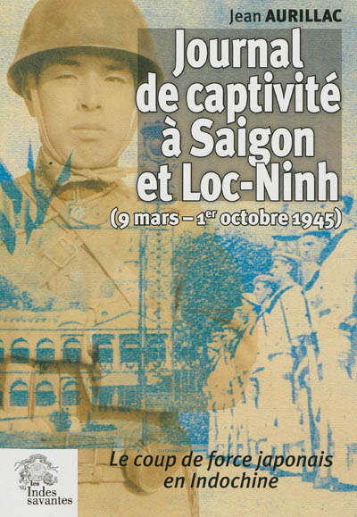 Journal de captivité à Saigon et Loc-Ninh : 9 mars-1er octobre 1945 : le coup de force japonais en I