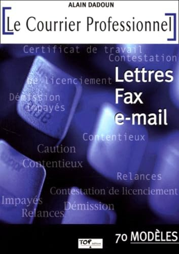Le courrier professionnel : lettres, fax, e-mail : 70 modèles