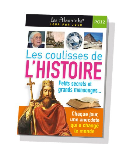 Les coulisses de l'histoire 2012 : petits secrets et grands mensonges