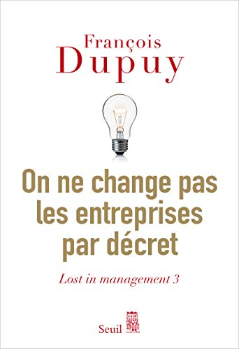 Lost in management. Vol. 3. On ne change pas les entreprises par décret : pour une théorie de l'acti