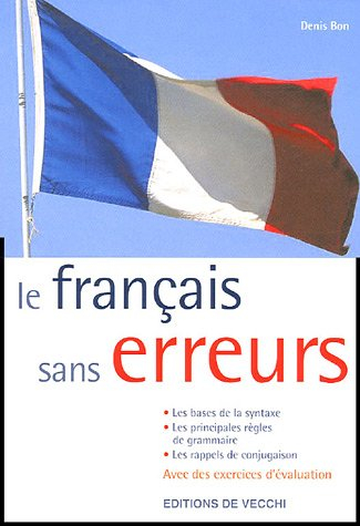 Le français sans erreurs : les bases de la syntaxe, les principales règles de grammaire, les règles 