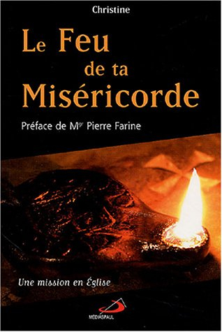 Le feu de ta miséricorde : une mission en Eglise : itinéraire spirituel