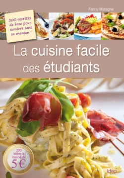 La cuisine facile des étudiants : 200 recettes de base pour survivre sans sa maman ! : 200 idées à m