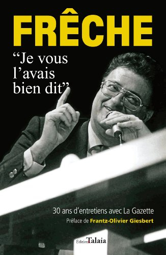 Frêche : je vous l'avais bien dit : 30 ans d'entretiens avec La Gazette
