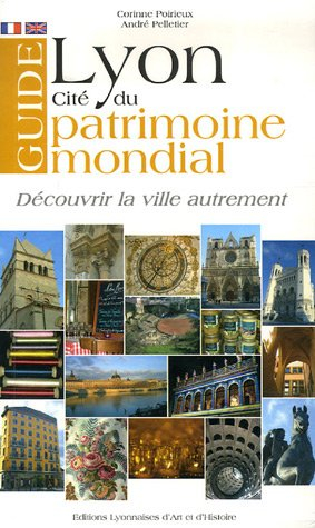 Guide de Lyon, cité du patrimoine mondial : découvrir la ville autrement