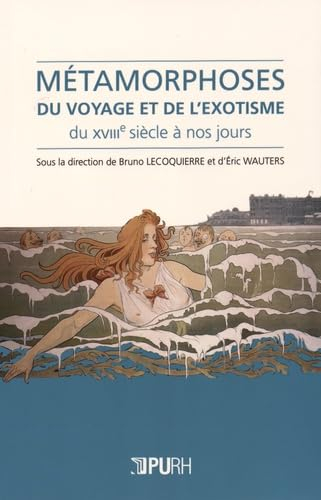 Métamorphoses du voyage et de l'exotisme : du XVIIIe siècle à nos jours