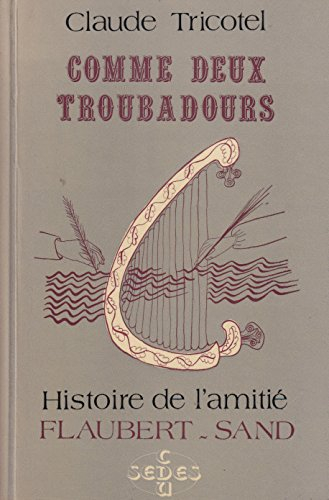 Histoire de l'amitié Flaubert-Sand : Comme 2 troubadours