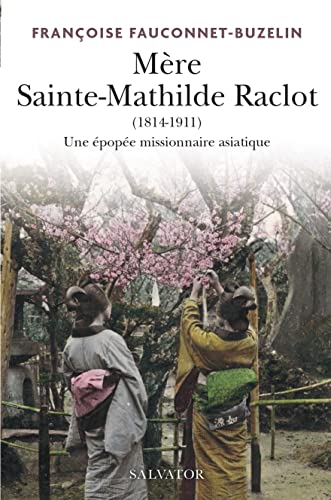 Mère Sainte-Mathilde Raclot (1814-1911) : une épopée missionnaire asiatique