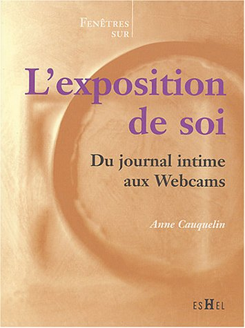 L'exposition de soi : du journal intime aux Webcams