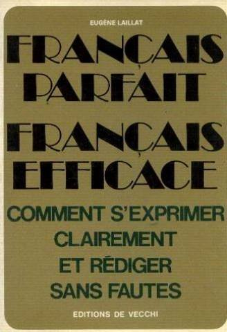 Français parfait, français efficace : comment s'exprimer clairement et rédiger sans fautes