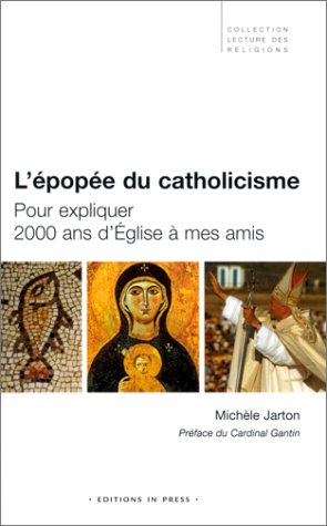 L'épopée du catholicisme : pour expliquer 2.000 ans d'Eglise à mes amis
