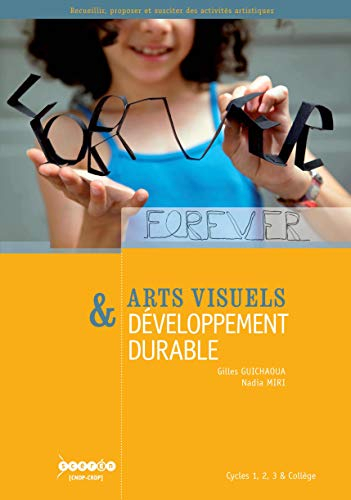Arts visuels & développement durable : cycles 1, 2, 3 & collège