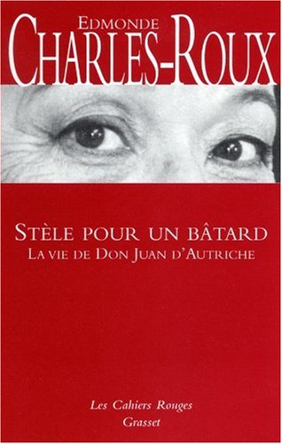 Stèle pour un bâtard : la vie de Don Juan d'Autriche