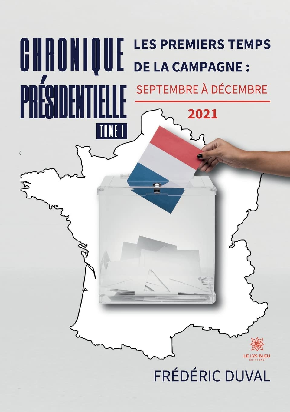 Chronique présidentielle : Tome I : Les premiers temps de la campagne : septembre à décembre 2021