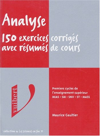 Analyse, 150 exercices corrigés avec résumés de cours : premier cycle de l'enseignement supérieur