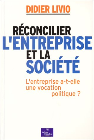 Réconcilier l'entreprise et la société : l'entreprise a-t-elle une vocation politique ?