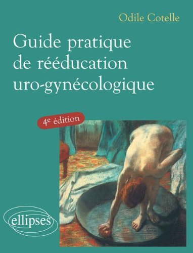 Guide pratique de rééducation uro-gynécologique