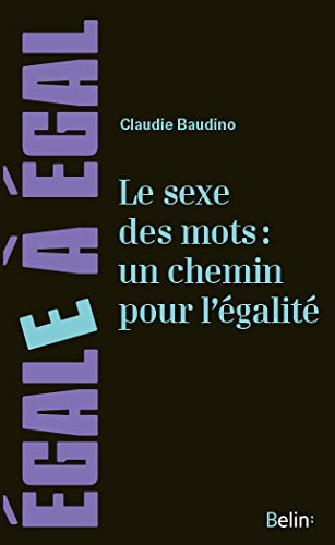 Le sexe des mots : un chemin pour l'égalité : émanciper le langage pour construire une culture de l'