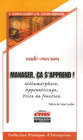 Manager, ça s'apprend ! : métamorphose, apprentissage, prise de fonction : vade-mecum