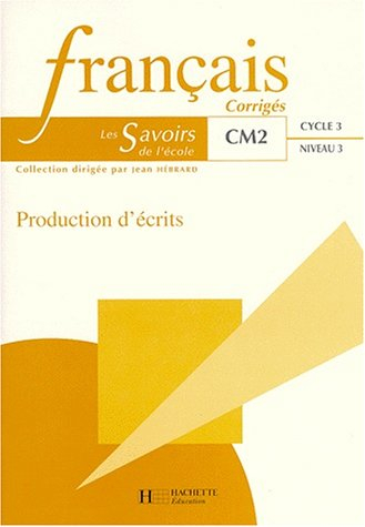 Français, CM2 cycle 3 niveau 3 : production d'écrits : corrigés : livre du maître