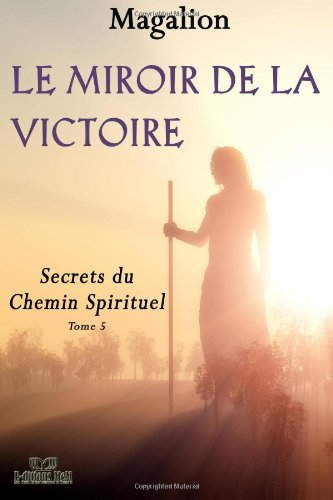 Le miroir de la Victoire: Secrets du chemin Spirituel