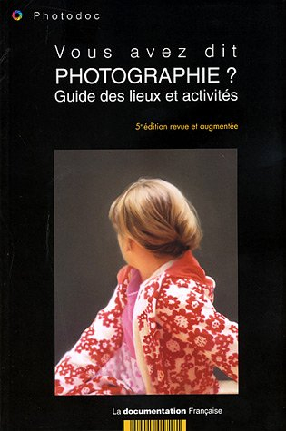Vous avez dit photographie ? : guide des lieux et activités