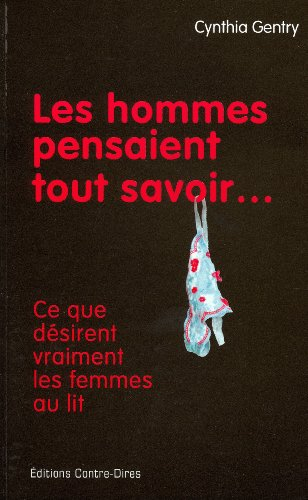 Les hommes pensaient tout savoir... : ce que désirent vraiment les femmes au lit